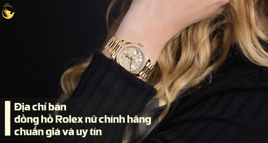 Địa chỉ bán đồng hồ Rolex nữ chính hãng chuẩn giá và uy tín